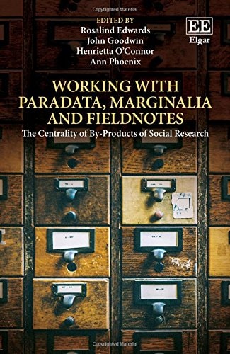 Working with Paradata, Marginalia and Fieldnotes The Centrality of By-products of Social Research