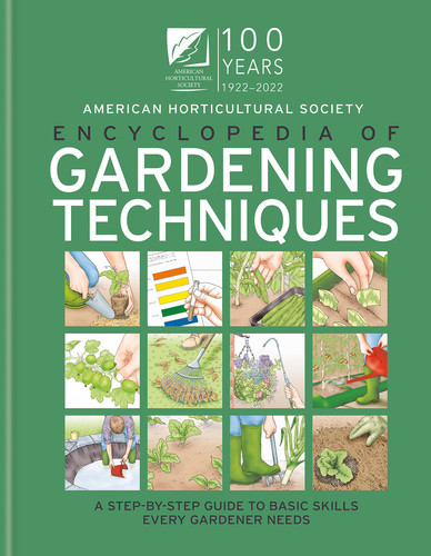 AHS Encyclopedia of Gardening Techniques A Step-By-step Guide to Basic Skills Every Gardener Needs