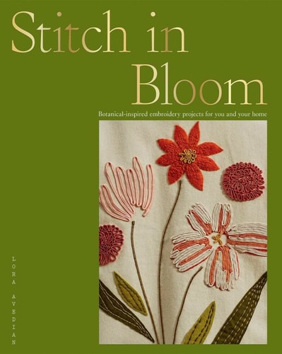 Stitch in Bloom Botanical-Inspired Embroidery Projects for You and Your Home