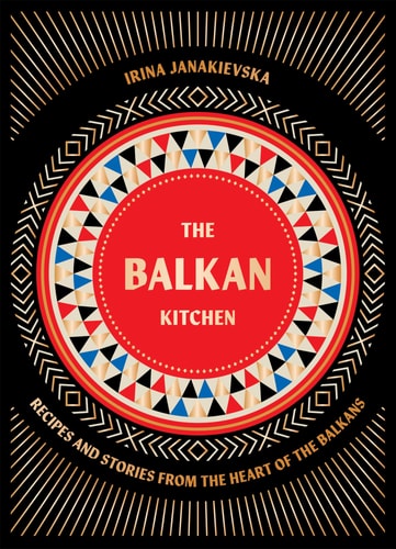 The Balkan Kitchen Recipes and Stories from the Heart of the Balkans