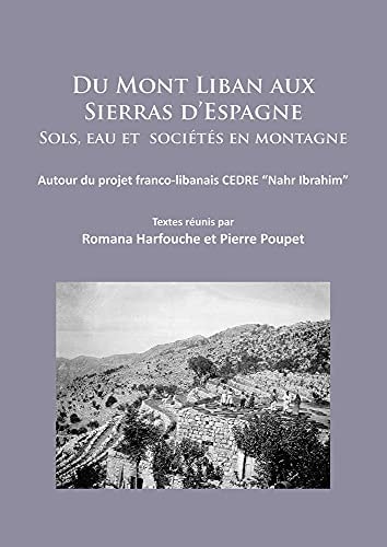 Du Mont Liban Aux Sierras D'Espagne Sols, Eau et Sociétés en Montagne: Autour du Projet Franco-Libanais CEDRE Nahr Ibrahim