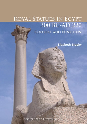 Royal Statues in Egypt 300 BC-AD 220 Context and Function