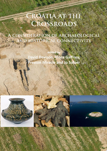 Croatia at the Crossroads: A consideration of archaeological and historical connectivity Proceedings of conference held at Europe House, Smith Square, London, 24–25 June 2013 to mark the accession of Croatia to the European Union