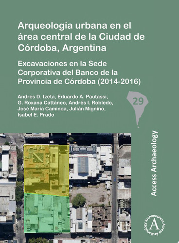 Arqueología urbana en el área central de la Ciudad de Córdoba, Argentina Excavaciones en la Sede Corporativa del Banco de la Provincia de Córdoba (2014-2016)