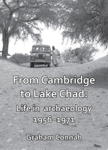 From Cambridge to Lake Chad: Life in archaeology 1956–1971