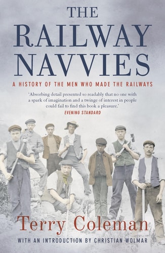 The Railway Navvies A History of the Men who Made the Railways