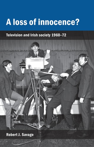 A Loss of Innocence? Television and Irish Society, 1960-72