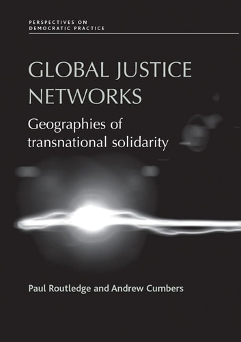 Global Justice Networks Geographies of Transnational Solidarity