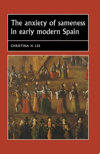 The anxiety of sameness in early modern Spain