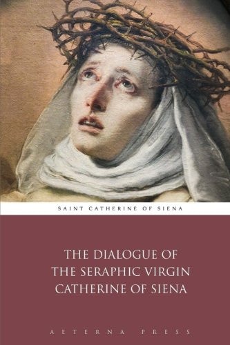 The Dialogue of the Seraphic Virgin Catherine of Siena