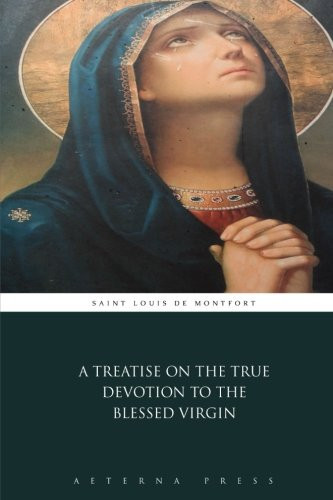 A Treatise on the True Devotion to the Blessed Virgin