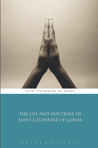 The Life and Doctrine of Saint Catherine of Genoa (Illustrated)