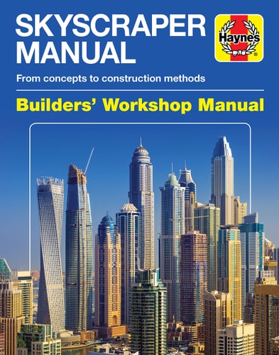 Skyscraper Manual Builders' Workshop Manual From concepts to construction methods (1884 onwards)