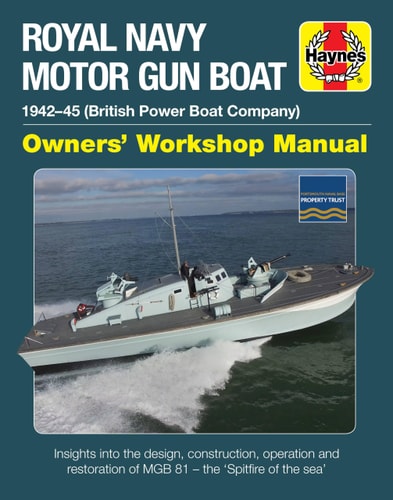 Royal Navy Motor Gun Boat Owners' Workshop Manual 1942-45 (British Power Boat Company) * Insights into the design, construction, operation and restoration of MGB 81 - the 'Spitfire of the seas'