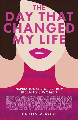 The Day That Changed My Life Inspirational Stories from Ireland's Women