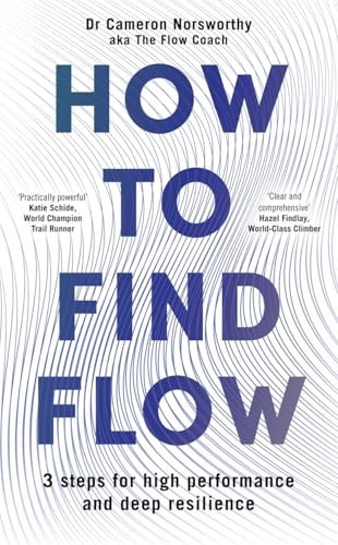 How to Find Flow A 3-Step Programme for High Performance and Deep Resilience