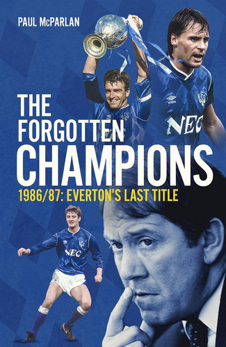 The Forgotten Champions 1986/87: Everton's Last Ever Title