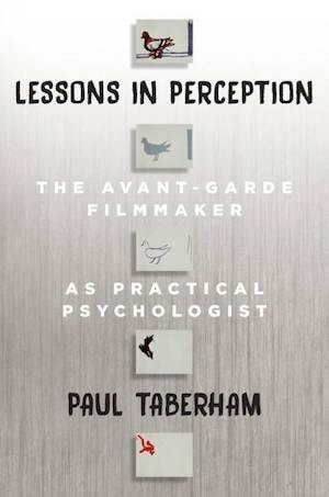 Lessons in Perception : The Avant-Garde Filmmaker as Practical Psychologist