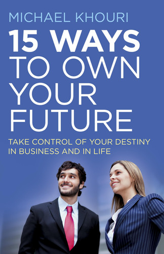 15 Ways to Own Your Future Take Control of Your Destiny in Business & in Life