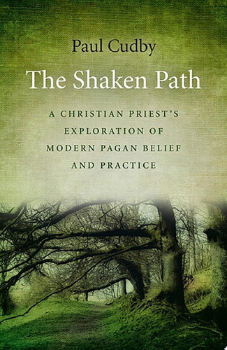 The shaken path: a Christian priest's exploration of modern pagan belief and practice