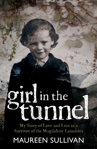 Girl in the Tunnel My Story of Love and Loss as a Survivor of the Magdalene Laundries