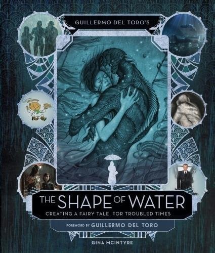 Guillermo Del Toro's The Shape of Water Creating a Fairy Tale for Troubled Times