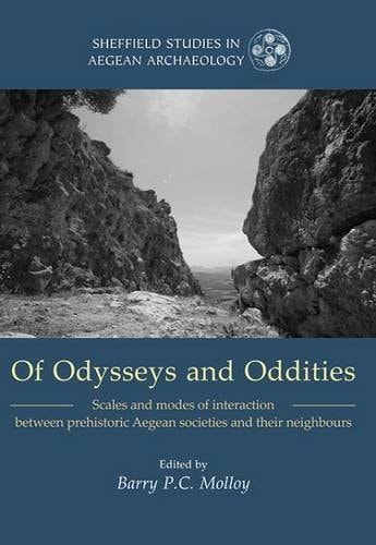 Of Odysseys and Oddities Scales and Modes of Interaction Between Prehistoric Aegean Societies and Their Neighbours