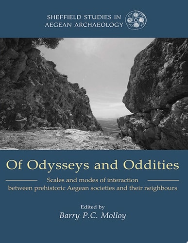 Of Odysseys and Oddities Scales and Modes of Interaction Between Prehistoric Aegean Societies and their Neighbours