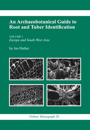 Archaeobotanical Guide to Root & Tuber Identification (Oxbow Monographs)