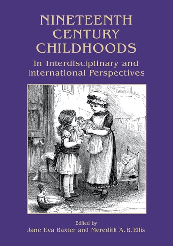 Nineteenth Century Childhoods in Interdisciplinary and International Perspectives