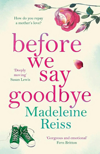 Before We Say Goodbye An unforgettable, heart-warming story of love and letting go, perfect for fans of Jojo Moyes
