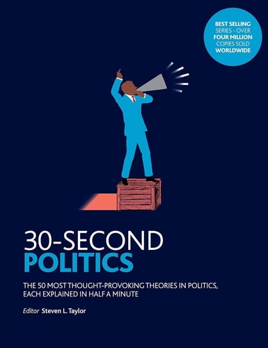 30-second Politics The 50 Most Thought-provoking Theories in Politics, Each Explained in Half a Minute