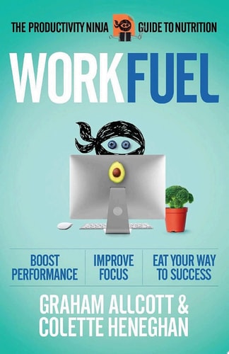 Work Fuel The Productivity Ninja Guide to Nutrition