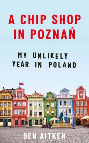A Chip Shop in Poznań My Unlikely Year in Poland