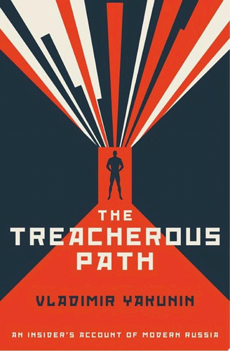 The Treacherous Path An Insider's Account of Modern Russia