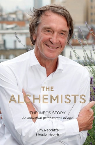 The Alchemists The INEOS Story - an Industrial Giant Comes of Age