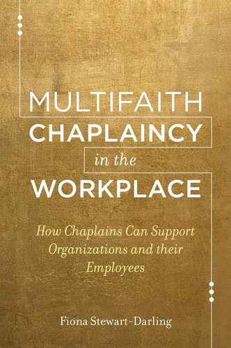 Multifaith Chaplaincy in the Workplace How Chaplains Can Support Organizations and Their Employees