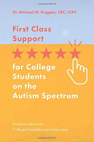 First Class Support for College Students on the Autism Spectrum Practical Advice for College Counselors and Educators