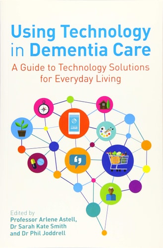 Using Technology in Dementia Care A Guide to Technology Solutions for Everyday Living