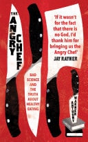 The Angry Chef Bad Science and the Truth About Healthy Eating