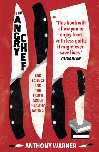 The Angry Chef Bad Science and the Truth about Healthy Eating