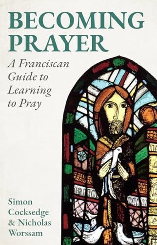 Becoming Prayer A Franciscan Guide