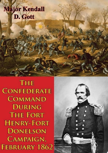 The Confederate Command During The Fort Henry-Fort Donelson Campaign, February 1862