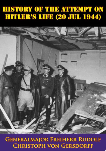 History Of The Attempt On Hitler's Life (20 Jul 1944)