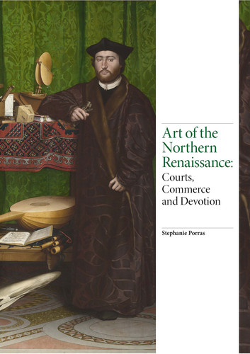 Art of the Northern Renaissance Courts, Commerce and Devotion