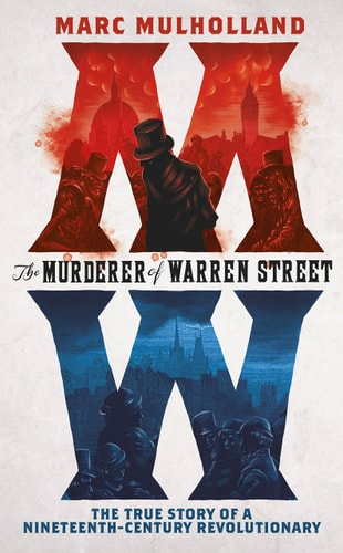The Murderer of Warren Street The True Story of a Nineteenth-century Revolutionary