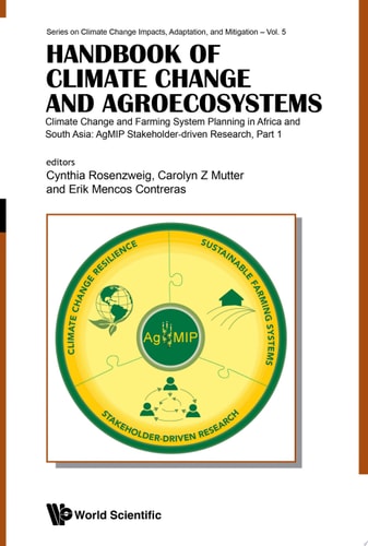 Handbook Of Climate Change And Agroecosystems - Climate Change And Farming System Planning In Africa And South Asia: Agmip Stakeholder-driven Research (In 2 Parts)