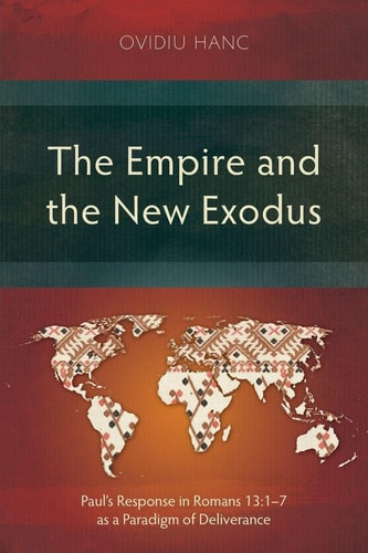 The Empire and the New Exodus: Paul's Response in Romans 13:1-7 as a Paradigm of Deliverance (Studies in New Testament)