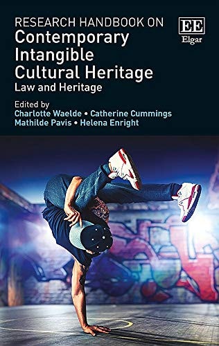Research Handbook on Contemporary Intangible Cultural Heritage Law and Heritage