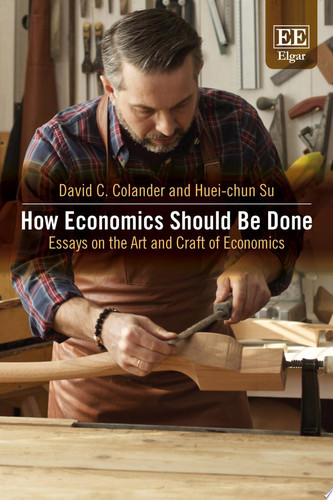 How Economics Should Be Done Essays on the Art and Craft of Economics